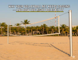 Why Your Volleyball Net Keeps Sagging — And How the Right Poles Fix It